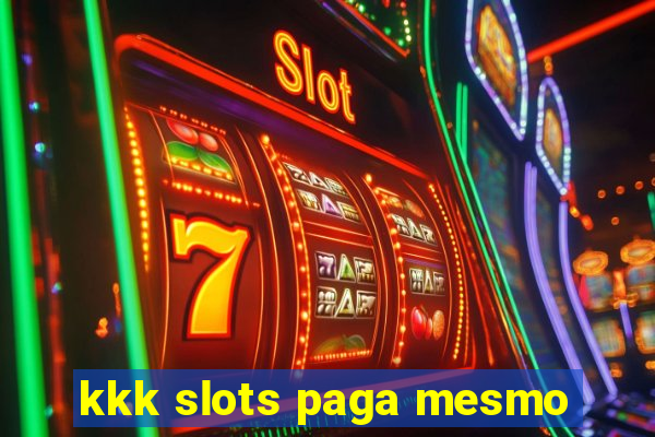 kkk slots paga mesmo